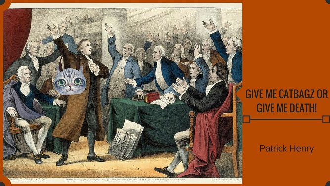 Patrick Henry - Give Me Catbagz Or Give Me Death!
