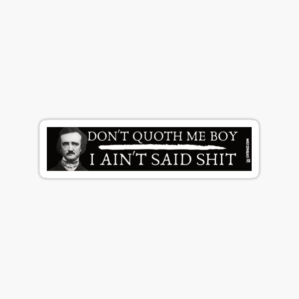 Don't Quoth Me Boy I Ain't Said Shit Sticker