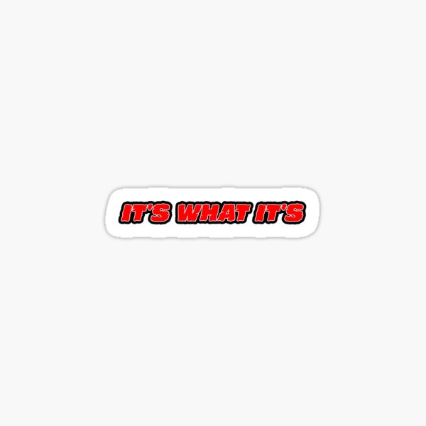It's What It's Sticker