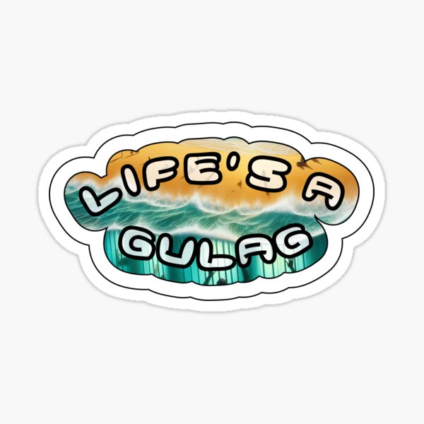 Life's a Gulag Sticker