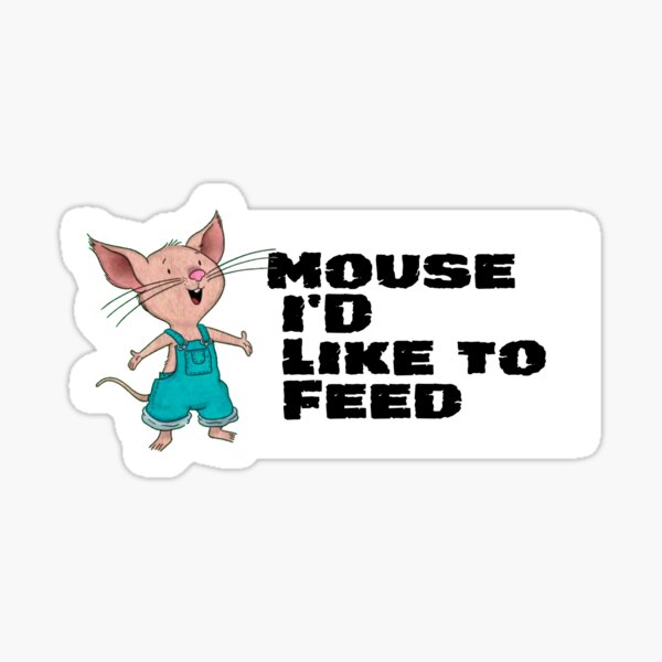 Mouse I'd Like To Feed Sticker