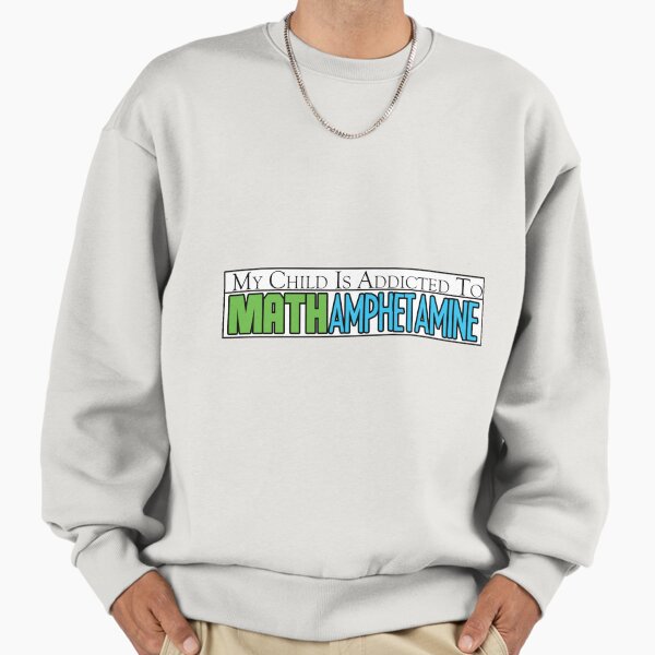 My Child is Addicted to Math Amphetamine Premium Oversized Sweatshirt