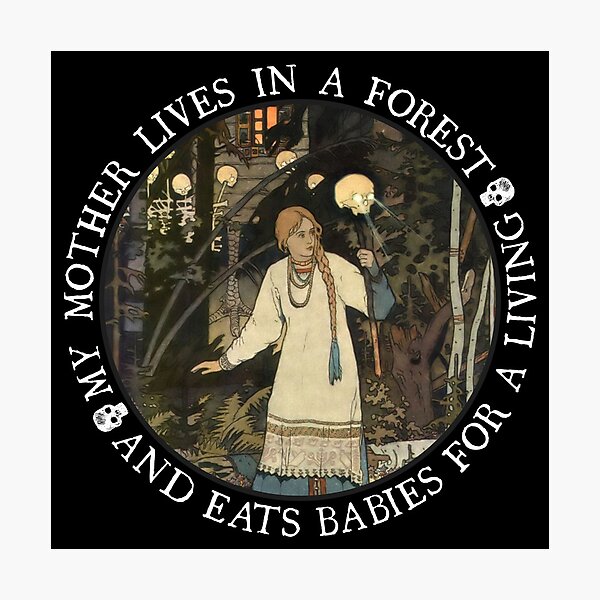 My Mother Lives in a Forest and Eats Babies for a Living Photographic Print