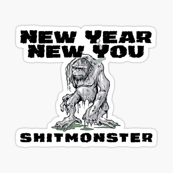 New Year New You – SHITMONSTER Sticker
