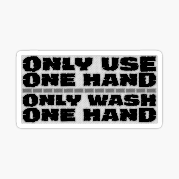 Only Use One Hand, Only Wash One Hand Sticker
