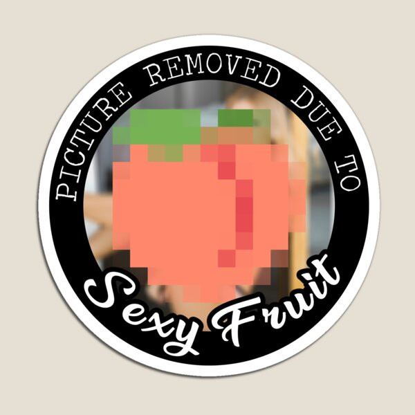 Picture Removed Due To Sexy Fruit (Peach) Magnet
