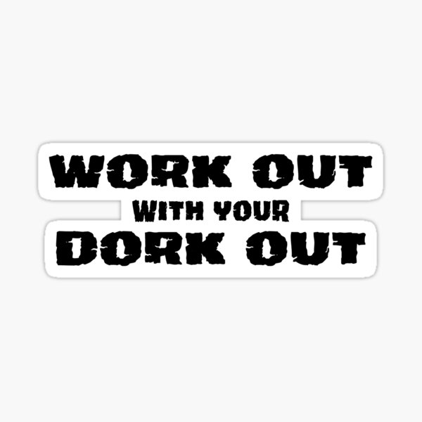 Work Out with your Dork Out Sticker