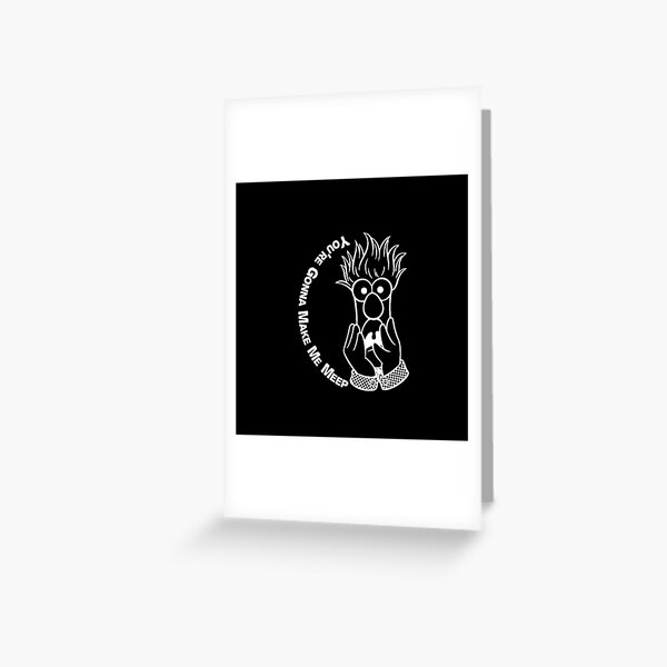 You're Gonna Make Me Meep Greeting Card