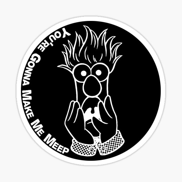 You're Gonna Make Me Meep Sticker